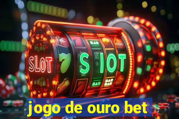 jogo de ouro bet